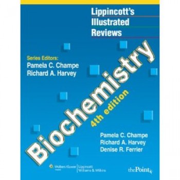 Biochemistry, Fourth Edition (Lippincott's Illustrated Reviews Series) by Pamela C. Champe, Richard A. Harvey PhD, Denise R. Ferrier